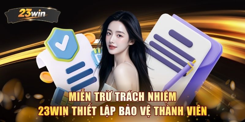 Miễn trừ trách nhiệm 23WIN thiết lập bảo vệ thành viên